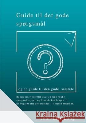 Guide til det gode spørgsmål: og en guide til den gode samtale Bang, John-Erik 9788743029045 Books on Demand