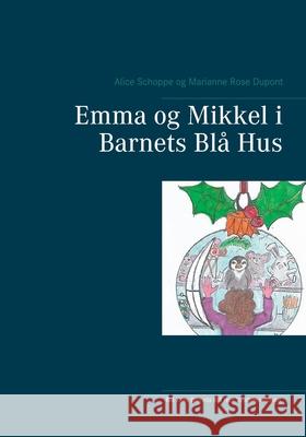 Emma og Mikkel i Barnets Blå Hus Alice Schoppe, Marianne Rose DuPont 9788743029328 Books on Demand