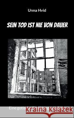 Sein Tod ist nie von Dauer: Eine gotische Erz?hlung aus Zeitz Unna Hvid 9788743029618 Bod - Books on Demand