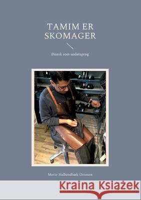 Tamim er skomager: Dansk som andetsprog Mette Hallundb Ottosen 9788743029717 Books on Demand