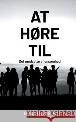 At høre til: Det modsatte af ensomhed Svinth, Frederik 9788743029793 Books on Demand