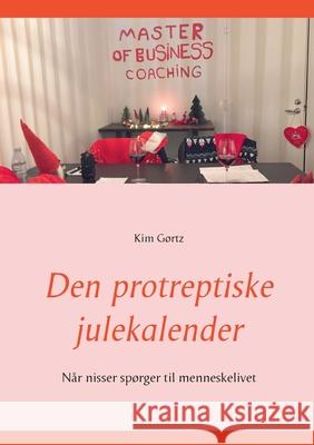 Den protreptiske julekalender: Når nisser spørger til menneskelivet Gørtz, Kim 9788743030065 Books on Demand