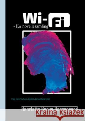 Wi-Fi: - En novellesamling Henriette Borup Borregaard 9788743031109