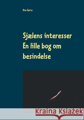 Sjælens interesser: En lille bog om besindelse Gørtz, Kim 9788743031185 Books on Demand