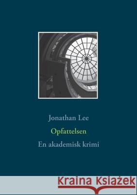 Opfattelsen: En akademisk krimi Jonathan Lee 9788743031789 Books on Demand