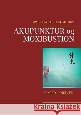 Akupunktur og Moxibustion Sumiko Knudsen 9788743032441