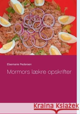 Mormors lækre opskrifter Pedersen, Elsemarie 9788743032649 Books on Demand