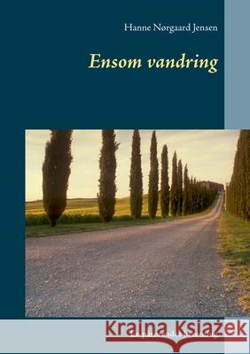 Ensom vandring: En pårørendes beretning Jensen, Hanne Nørgaard 9788743032953 Books on Demand