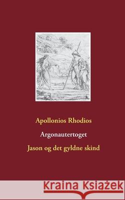 Argonautertoget: Jason og det gyldne skind Apollonios Rhodios 9788743033295