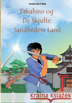 Takahiro og De Skjulte Sandheders Land Yonatan Friis 9788743033769 Books on Demand