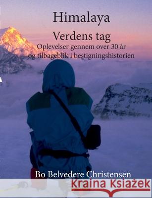 Himalaya Verdens Tag: Oplevelser gennem over 30 år og tilbageblik i bestigningshistorien Christensen, Bo Belvedere 9788743033998