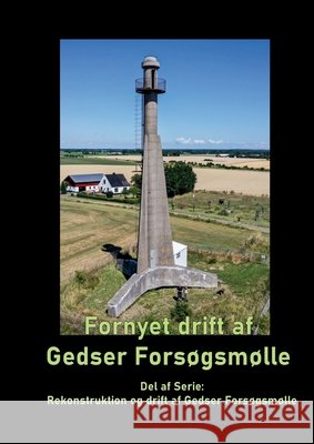 Fornyet drift af Gedser Forsøgsmølle - 2021: Del af Serie: Rekonstruktion og drift af Gedser Forsøgsmølle Ahrennkiel, Gitte 9788743034452 Books on Demand