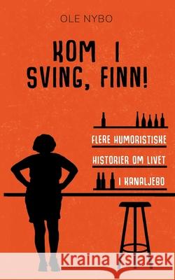 Kom i sving, Finn!: Humoristiske historier om livet i Kanaljebo Ole Nybo 9788743034636 Books on Demand