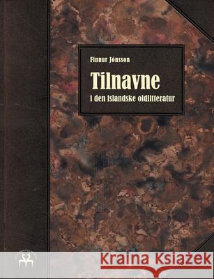 Tilnavne i den islandske oldlitteratur Finnur Jónsson, Heimskringla Reprint 9788743044192