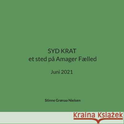 SYD KRAT et sted på Amager Fælled: Juni 2021 Stinne Grønaa Nielsen 9788743044932 Books on Demand