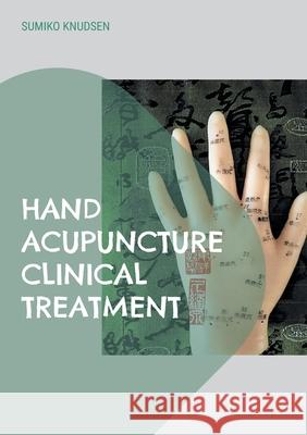 Hand Acupuncture: Clinical Treatment Sumiko Knudsen 9788743045731 Books on Demand