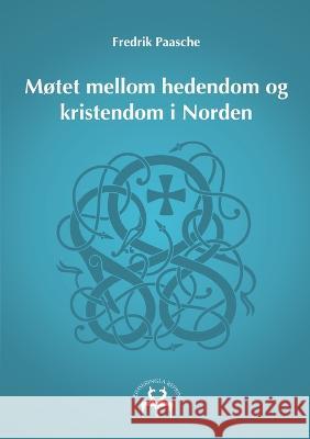 Møtet mellom hedendom og kristendom i Norden Fredrik Paasche, Heimskringla Reprint 9788743047124