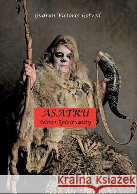 Asatru: Norse spirituality Gudrun Victoria Gotved 9788743049135 Books on Demand