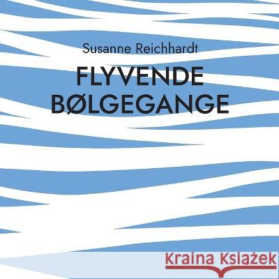 flyvende b?lgegange: lyriske fort?llinger Susanne Reichhardt 9788743049883 Books on Demand