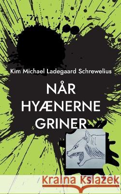 Når Hyænerne Griner Kim Michael Ladegaard Schrewelius 9788743054771 Books on Demand