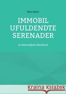 Immobil Ufuldendte serenader: Et Sloterdijksk sf?rebind Kim G?rtz 9788743058786 Bod - Books on Demand