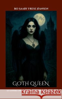 Goth Queen: Et gotisk univers fyldt med m?rke og mystik Bo Saaby Frese Hansen 9788743059561 Bod - Books on Demand