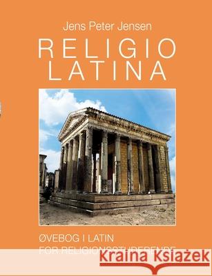 Religio Latina: Øvebog i latin for religionsstuderende Jens Peter Jensen 9788743065081