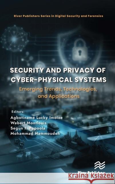 Security and Privacy of Cyber-Physical Systems: Emerging Trends, Technologies, and Applications Agbotiname Lucky Imoize Webert Montlouis Segun I. Popoola 9788743801290