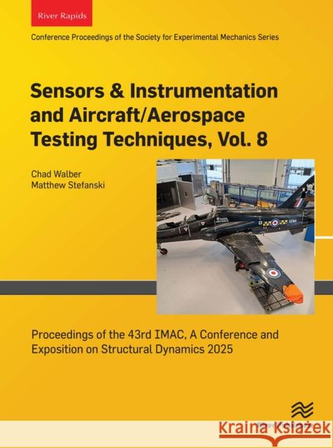 Sensors & Instrumentation and Aircraft/Aerospace Testing Techniques, Volume 8  9788743801535 River Publishers