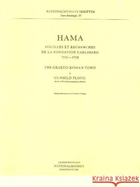 Hama 3, Part 1 -- The Graeco-Roman Town : Fouilles et Recherches de la Fondation Carlsberg, 1931-1938 Gunhild Ploug 9788748005655 GAZELLE DISTRIBUTION TRADE GXC
