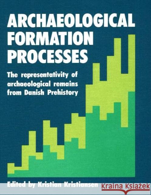 Archaeological Formation Processes: The Representativity of Archaeological Remains from Danish Prehistory Kristiansen, Kristian 9788748005716