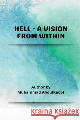 Hell-A Vision from within Abdul Raoof Muhammad 9788750257257 Independent Author