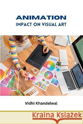 Animation Impact on Visual Art Vidhi Khandelwal   9788751486434 Meem Publishers