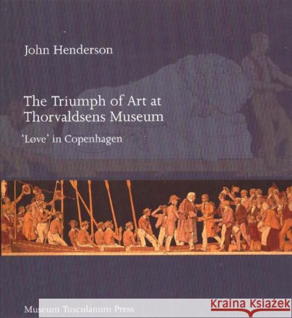 Triumph of Art at Thorvaldsens Museum: 'Løve' in Copenhagen John G W Henderson 9788763501323 Museum Tusculanum Press