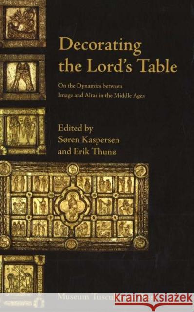 Decorating the Lord's Table Erik Thuno 9788763501330 Museum Tusculanum Press