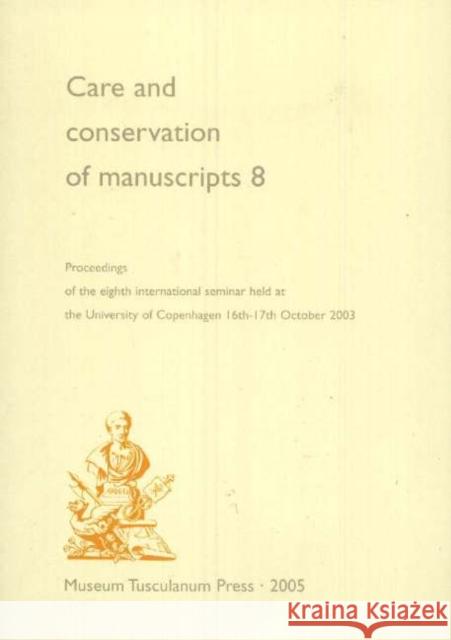 Care & Conservation of Manuscripts, Volume 8: Proceedings of the Eighth International Seminar Held at the University of Copenhagen 16th-17th October 2003 Gillian Fellows-Jensen, Peter Springborg 9788763502573