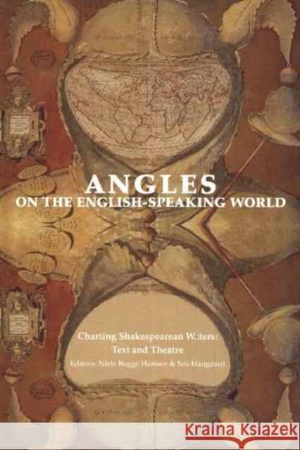 Angles on the English Speaking World: Volume 5: Charting Shakespearean Waters -- Text & Theatre Niels B Hansen, Sos Haugaard 9788763502610 Museum Tusculanum Press