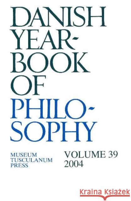 Danish Yearbook of Philosophy: Volume 39 Finn Collin 9788763502894 Museum Tusculanum Press