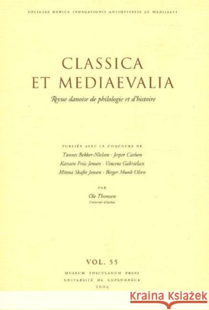 Classica et Mediaevalia: Danish Journal of Philology & History: Volume 55 Ole Thomse 9788763503396 Museum Tusculanum Press