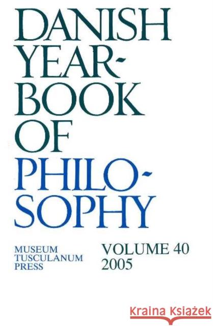 Danish Yearbook of Philosophy: Volume 40 Collin Finn 9788763504942 Museum Tusculanum Press