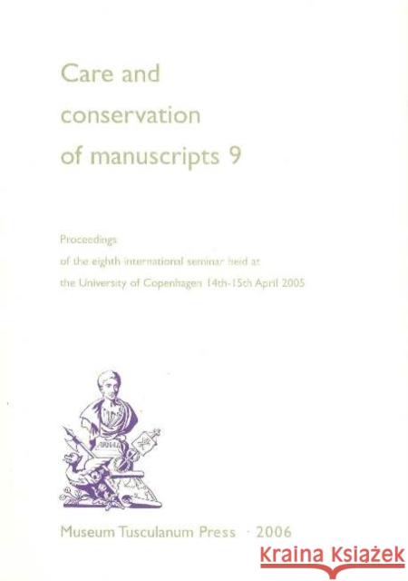 Care & Conservation of Manuscripts, Volume 9: Proceedings of the Eighth International Seminar Held at the University of Copenhagen, 14th to 15th April 2005 Gillian Fellows-Jensen, Peter Springborg 9788763505543