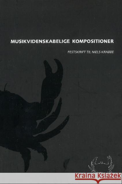 Musikvidenskabelige Kompositioner: Festschrift for Niels Krabbe  9788763505871 Museum Tusculanum Press