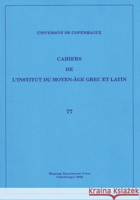 Cahiers de l'Institut du Moyen-Âge Grec et Latin: Volume 77 Sten Ebbesen 9788763506212 Museum Tusculanum Press