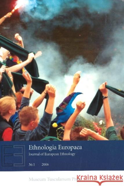 Ethnologia Europaea 2006: Journal of European Ethnology - Part 1 Orvar Lofgren, Regina Bendix 9788763506915