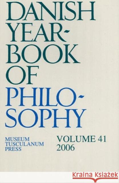 Danish Yearbook of Philosophy: Volume 41 Finn Collin 9788763506991 Museum Tusculanum Press