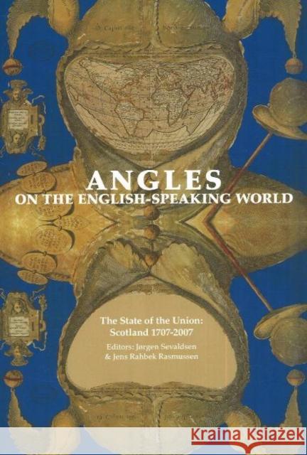 Angles on the English-Speaking World: Volume 7: The State of the Union, Scotland 1707-2007 Jørgen Sevaldsen, Jens Rahbek Rasmussen 9788763507028 Museum Tusculanum Press