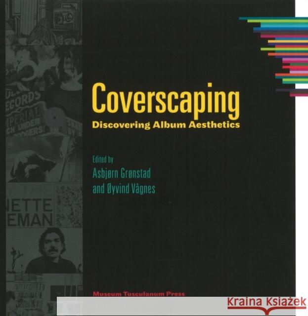 Coverscaping: Discovering Album Aesthetics Grønstad, Asbjørn 9788763507745 MUSEUM TUSCULANUM PRESS