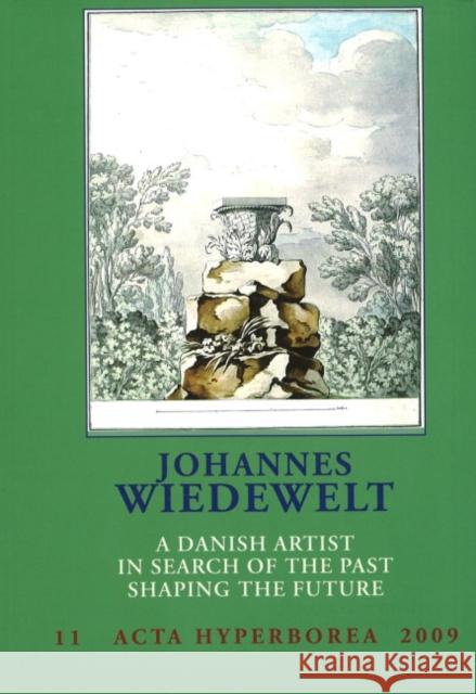 Johannes Wiedewelt : A Danish Artist in Search of the Past, Shaping the Future  9788763507875 MUSEUM TUSCULANUM PRESS