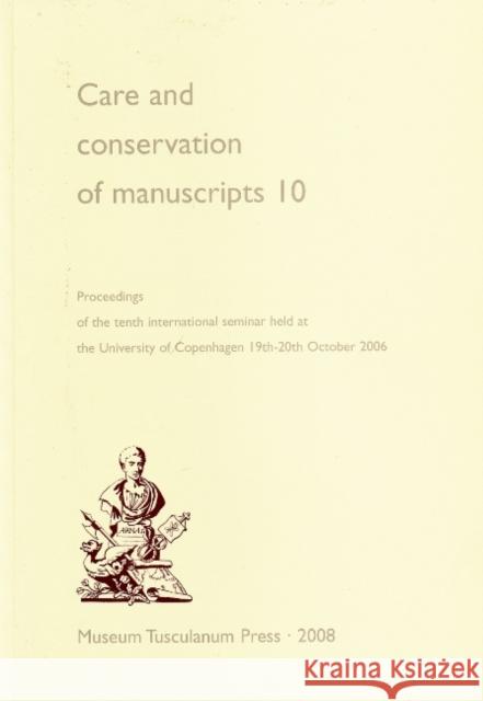 Care and Conservation of Manuscripts 10: Proceedings of the Tenth International Seminar Held at the University of Copenhagen 19th-20th October 2006 (V Fellows-Jensen, Gillian 9788763507943