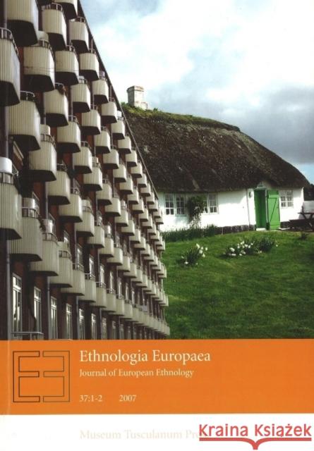 Ethnologia Europaea: Journal of European Ethnology: Volume 37:1-2 2007 Orvar Löfgren, Regina Bendix 9788763508858